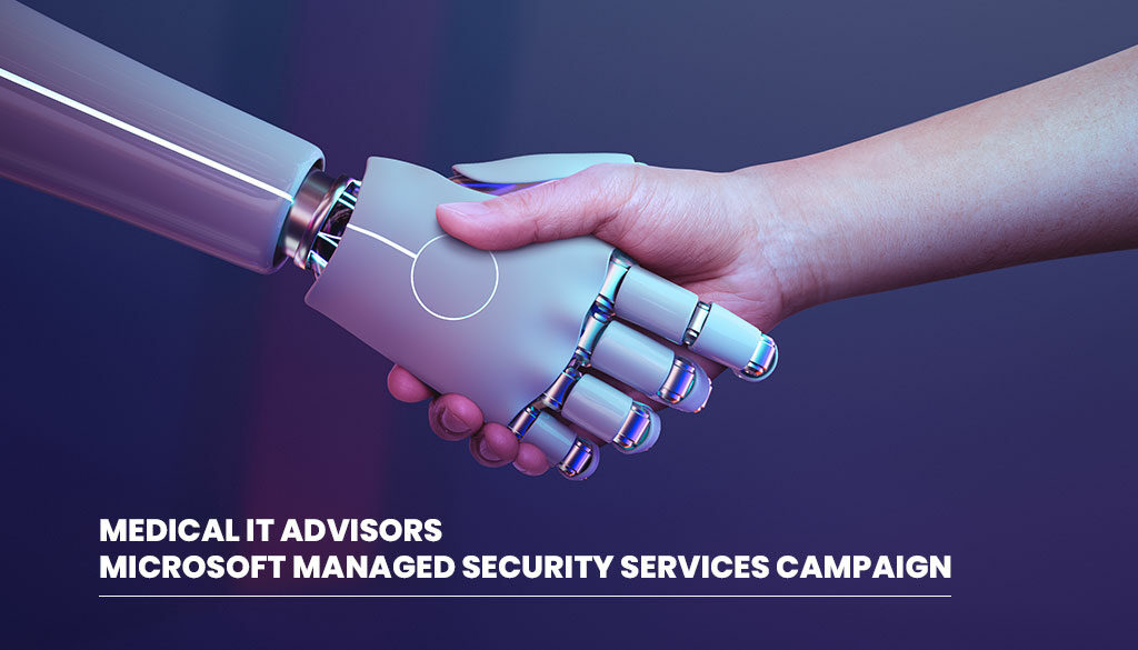 Medical IT Advisors Microsoft Managed Security Services campaign | meditadvisors.com